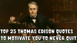 'Top 25 Thomas Edison Quotes to Motivate You to Never Quit'