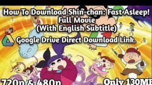 'How To Download Shin-chan Fast Asleep! Full Movie 720p & 480p Google Drive Link || English Subtitle'