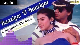 'Baazigar O Baazigar - Kumar Sanu & Alka Yagnik  | Shahrukh & Kajol | Baazigar Movie | Bollywood Song'
