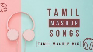 'Tamil Mashup Songs 2020 | Tamil Cover Songs Mashup | Tamil Mashup all songs | Tamil Songs Mix'