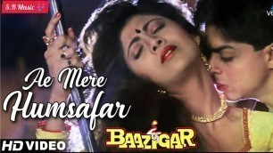 'Ae Mere Humsafar song  / Baazigar movie'