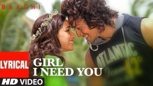 'Girl I Need You Lyrical | BAAGHI | Tiger, Shraddha | Arijit Singh, Meet Bros, Roach Killa, Khushboo'