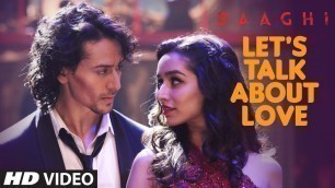 'LET\'S TALK ABOUT LOVE Video Song | BAAGHI | Tiger Shroff, Shraddha Kapoor | RAFTAAR, NEHA KAKKAR'