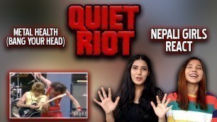 'QUIET RIOT REACTION FOR THE FIRST TIME | METAL HEALTH (BANG YOUR HEAD) REACTION | NEPALI GIRLS REACT'