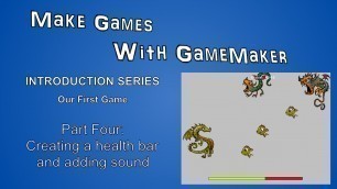 'Make Games With GameMaker: Introduction Part Four: Creating a Health Bar and adding Sound'