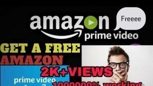 Get Amazon prime video membership for free 100%working trick 2020 worldwide Latest updated