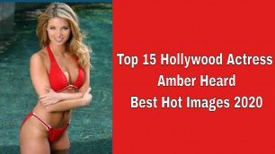 Top 15 Hot Hollywood Actresses Amber Heard || Best Hot Actress Amber Heard images in 2020.