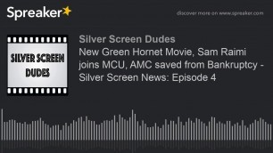 New Green Hornet Movie, Sam Raimi joins MCU, AMC saved from Bankruptcy - Silver Screen News: Episode