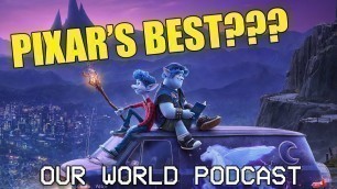 IS ONWARD THE BEST PIXAR MOVIE OF ALL TIME??? | Our World Podcast | Ep. 1