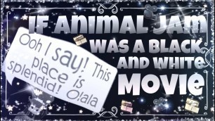 If Animal Jam was a black and white movie!
