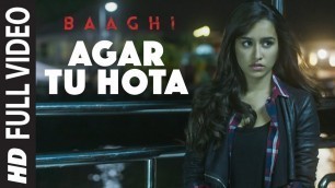 'Agar Tu Hota Full Video Song |  BAAGHI | Tiger Shroff, Shraddha Kapoor | Ankit Tiwari |T-Series'