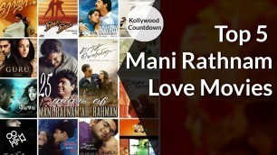 'Top 5 Manirathnam Love Movies | Alaipayuthe, OK Kanmani, Mouna Ragam, Kaatru Veliyidai | HOWSFULL'
