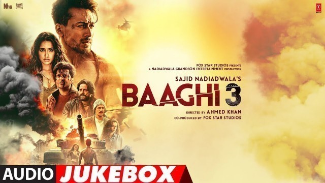 'FULL ALBUM: Baaghi 3 | Tiger Shroff  | Shraddha Kapoor | Audio Jukebox'