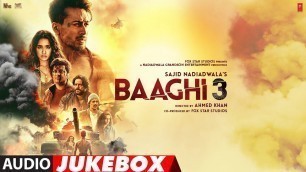 'FULL ALBUM: Baaghi 3 | Tiger Shroff  | Shraddha Kapoor | Audio Jukebox'