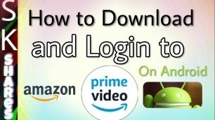 How to download and login to Amazon prime video on android