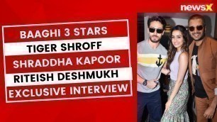 'Baaghi 3 Stars Tiger Shroff, Shraddha Kapoor, Riteish Deshmukh Exclusive Interview | EDM | NewsX'