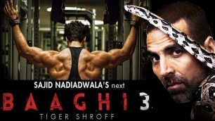 'BAAGHI 3 | 51 INTERESTING FACTS | Tiger Shroff | Akshay Kumar | Sajid Nadiadwala |'