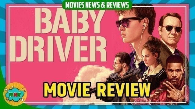 Baby Driver Movie Review | Ansel Elgort | Lily James | Eiza Gonzalez | Jamie Foxx | Kevin Spacey