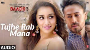 'Full Audio: Tujhe Rab Mana | Baaghi3 | Tiger Shroff  | Shraddha Kapoor |  Rochak Kohli  Feat. Shaan'