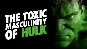 The Toxic Masculinity of Hulk
