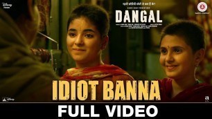 'Idiot Banna - Full Video | Dangal | Aamir Khan | Jyoti Nooran & Sultana Nooran'