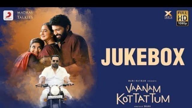 'Vaanam Kottattum - Jukebox | Mani Ratnam | Dhana | Sid Sriram | Madras Talkies'