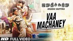 'Vaa Machaney Full Video Song || Irudhi Suttru || R. Madhavan, Ritika Singh || Santhosh Narayanan'