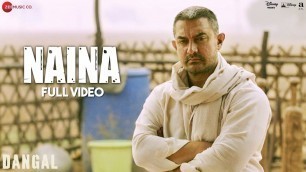 'Naina - Full Video | Dangal | Aamir Khan | Arijit Singh | Pritam | Amitabh Bhattacharya'