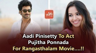 'Aadi Pinisetty To Act  Pujitha Ponnada For Rangasthalam Movie….!! | Tollywood | YOYO Times'