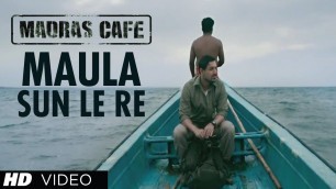 'Maula Sun Le Re Song Madras Cafe | John Abraham, Nargis Fakhri | Papon | Shantanu Moitra'
