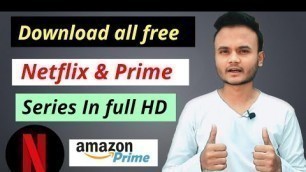 How to Download Netflix and Amazon Prime Series and Shows Free in HD