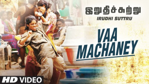 'Vaa Machaney Video Song || \"Irudhi Suttru\" || R. Madhavan, Ritika Singh'