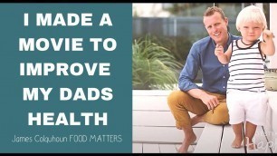 'James Colquhoun From Food Matters Made a Movie to Improve His Dad\'s Health'