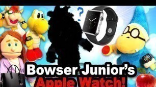SML Movie: Bowser Junior’s Apple Watch but without Junior!