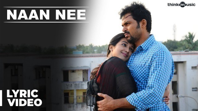 'Official : Naan Nee Full Song | Madras | Karthi, Catherine Tresa'