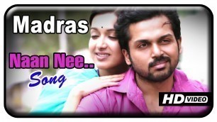 'Naan Nee Song | Madras Tamil Movie - HD | Karthi | Catherine Tresa | Santosh Narayanan'