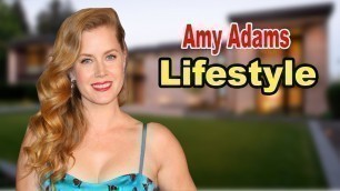 Amy Adams - Lifestyle, Boyfriend, Family, Net Worth, Biography 2019 | Celebrity Glorious