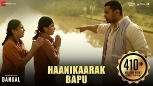 'Haanikaarak Bapu - Full Video | Dangal | Aamir Khan | Pritam | Amitabh B | Sarwar & Sartaz Khan'