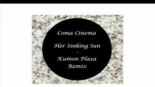 'coma cinema her sinking sun kumon plaza remix'