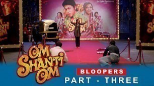 'Om Shanti Om | Bloopers | Shah Rukh Khan, Deepika Padukone & Kirron Kher | A film by Farah Khan'