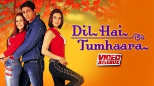 'Dil Hai Tumhaara | Video Jukebox | Preity Zinta, Mahima Chaudhry, Arjun Rampal, Jimmy Shergill'