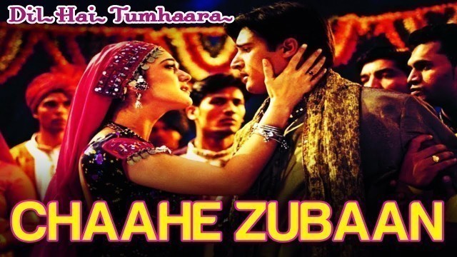 'Chaahe Zubaan - Dil Hai Tumhaara | Preity Zinta & Jimmy Shergill | Alka Yagnik & Sonu Nigam'