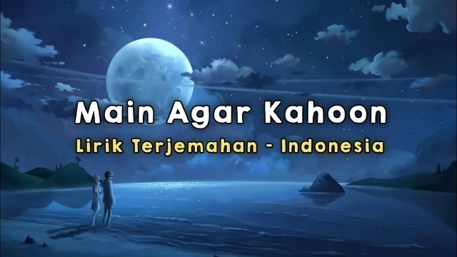 'Main Agar Kahoon | Om Shanti Om | Lirik - Terjemahan Indonesia'