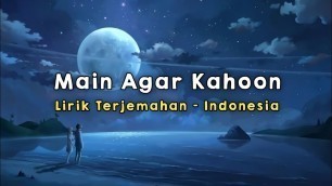 'Main Agar Kahoon | Om Shanti Om | Lirik - Terjemahan Indonesia'