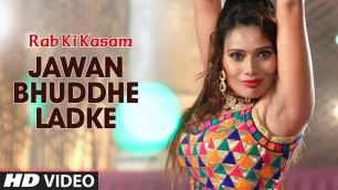 'Jawan Bhuddhe Ladke Video Song New Hindi Movie Rab Ki Kasam Feat.Raja Singh, Akansha Verma'