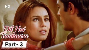 'Dil Hai Tumhara - Movie In Part 03 | Arjun Rampal - Preity Zinta - Mahima Chaudhary'