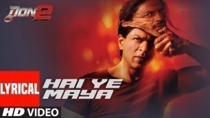 'Hai Ye Maya Lyrical Video | Don 2 |  Sharukh Khan, Priyanka Chopra'