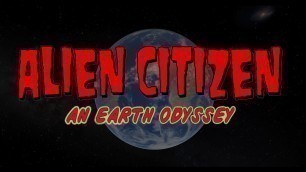 'ALIEN CITIZEN: An Earth Odyssey - MOVIE Trailer #2'