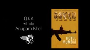 'Hotel Mumbai Q&A with Anupam Kher'