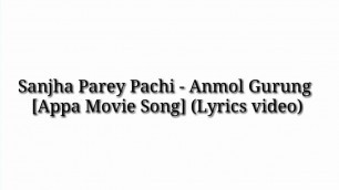 'Sanjh Parey Pachi - Anmol Gurung [Appa Movie Song] (Lyrics Video)'